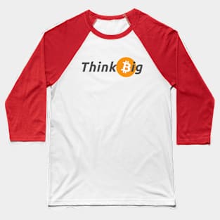 Think Big with Bitcoin Design for Crypto Enthusiasts Baseball T-Shirt